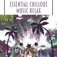Essential Chillout Music Relax – Music for Party & Relax, Sweet Laziness, Easy Relaxation, Party Music, Ibiza Holiday