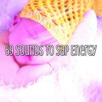69 Sounds to Sap Energy