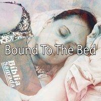 Bound To The Bed