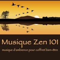 Musique Zen 101 – Musique d'ambiance pour coffret bien-être massage, spa, harmonie et joie de vivre