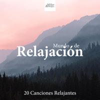 Mundo de Relajación - 20 Canciones Relajantes para tu Mente, Cuerpo y Alma