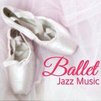 Ballet Jazz Music - New York Ballet Academy, Smooth Jazz Songs for Classical Ballet on Stage