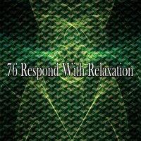 76 Respond with Relaxation