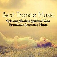 Best Trance Music - Relaxing Healing Spiritual Yoga Brainwave Generator Music with Natural Instrumental New Age Sounds for Deep Sleep and Concentration