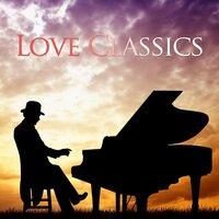 Love Classics - Relaxing Classical Background Music for Romantic Nights and Peace of Mind
