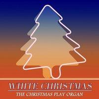 White Christmas - The Christmas Play Organ