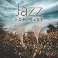 Jazz for Rest – Relaxing Time, Listening Smooth Jazz, Chilled Music, Mellow Sounds, Jazz Relaxation