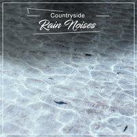 13 Countryside Rain Noises to Chill Out