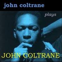 John Coltrane plays John Coltrane