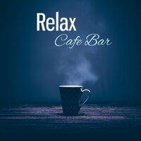 Relax Cafe Bar – Jazz Instrumental, Mellow Piano, Easy Listening Cafe Music, Latte Jazz