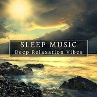 Sleep Music - Deep Relaxation Vibes for a Good Night's Sleep