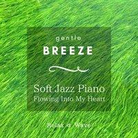 Gentle Breeze - Soft Jazz Piano Flowing into My Heart