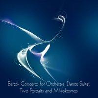Bartok Concerto for Orchestra, Dance Suite, Two Portraits and Mikrokosmos