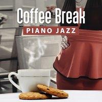 Coffee Break Piano Jazz – Mellow Piano Jazz, Best Music to Cafe, Smooth Jazz, Coffee Talk, Good Mood, Easy Listening