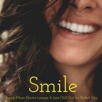 Smile – Happy Music Electro Lounge & Jazz Chill Out for Perfect Day