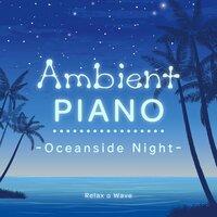 Ambient Piano - Oceanside Night