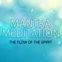 Mantra for Meditation - The Flow of the Spirit