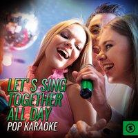 Let's Sing Together All Day Pop Karaoke