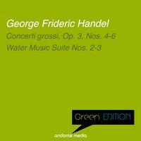 Green Edition - Handel: Concerti grossi, Op. 3, Nos. 4-6 & Water Music Suite Nos. 2-3
