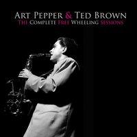 Art Pepper & Ted Brown: The Complete Free Wheeling Sessions