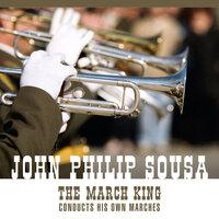 The March King Conducts His Own Marches And Other Favorites (An Historical Recording)