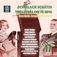 Schellack Schätze: Treasures on 78 RPM from Berlin, Europe and the World, Vol. 17