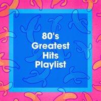 80's Greatest Hits Playlist