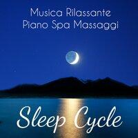 Sleep Cycle - Musica Rilassante Piano Spa Massaggi per Profondo Rilassamento Meditazione Guidata e Dormire Bene