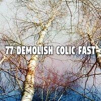 77 Demolish Colic Fast