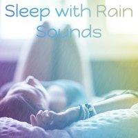 Sleep with Rain Sounds – Relaxing New Age Sounds, Rain Music for Relaxation, Sleep Well, Dream All Night