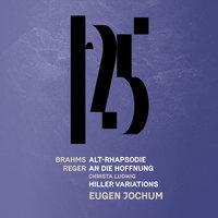 Brahms: Alto Rhapsody - Reger: An die Hoffnung, Reger: Hiller Variations & Fugue