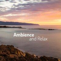Ambience and Relax – Calm Instrumental Music, Deep Relaxing Sounds, No More Stress, Relax and Breath