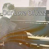 Our Love Of Jazz