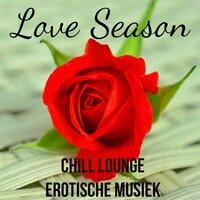 Love Season - Chill Lounge Erotische Musiek voor Mindfulness Meditatie Liefde Achtergrond