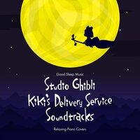 Good Sleep Music: Studio Ghibli Kiki's Delivery Service Soundtracks: Relaxing Piano Covers