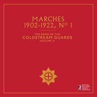 The Band of the Coldstream Guards, Vol. 11: Marches No. 1 (1902-1922)