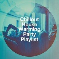 Chillout House Warming Party Playlist