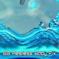 69 Restless Baby Fix