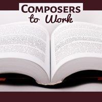 Composers to Work – Study Music, Clear Mind with Classical Music, Songs for Focus, Concentration Music