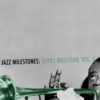 Jazz Milestones: Gerry Mulligan, Vol. 5