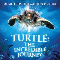 Turtle: The Incredible Journey - Music from the Motion Picture
