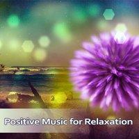 Positive Music for Relaxation – Ambient Music for Rest, Meditation, Relaxing Instrumental Music