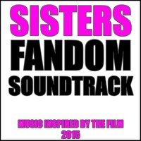 Sisters Fandom Soundtrack (Music Inspired by the Film [2015])