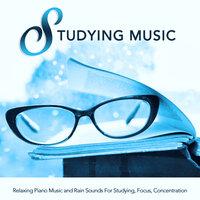 Studying Music: Relaxing Piano Music and Rain Sounds For Studying, Focus, Concentration