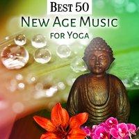 Best 50 New Age Music for Yoga: Meditation Zone, Instrumental and Nature Sounds for Total Relax for Your Body, Stress Relief, Zen Massage Therapy