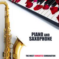 Piano and Saxophone - The Most Romantic Combination: 2019 Sensual Smooth Instrumental Jazz Music Mix for Only Romantic Moments, Couple’s Blissful Time, Dinner Full of Love, Intimate Moments