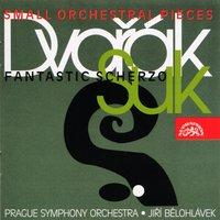 Dvořák: Small Orchestral Pieces - Suk: Fantastic Scherzo
