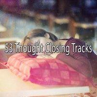 53 Thought Closing Tracks