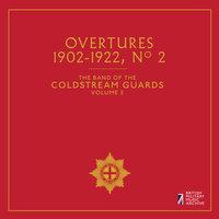 The Band of the Coldstream Guards, Vol. 2: Overtures (1902-1922)