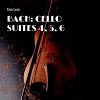 Bach: Cello Suites 4, 5, 6